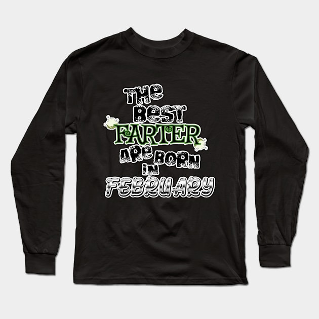 The Best Farter are Born in February Long Sleeve T-Shirt by werdanepo